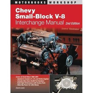 Chevy Small-Block V-8 Interchange Manual: 2nd Edition -- David Lewis